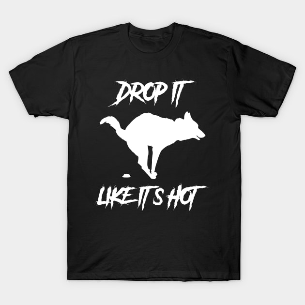 Drop It Like Its Hot Funny Dog Shirt T-Shirt by machasting